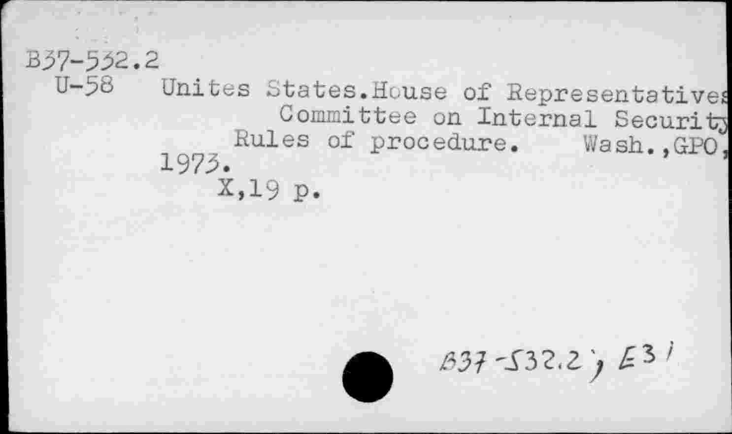 ﻿ьзч-ЪЯ.г
U-pö Unites States.House of Representativej omnittee on Internal Security 19?^ Rules of Procedure. Wash.,GPO, X>19 p.
/тзгг*, j